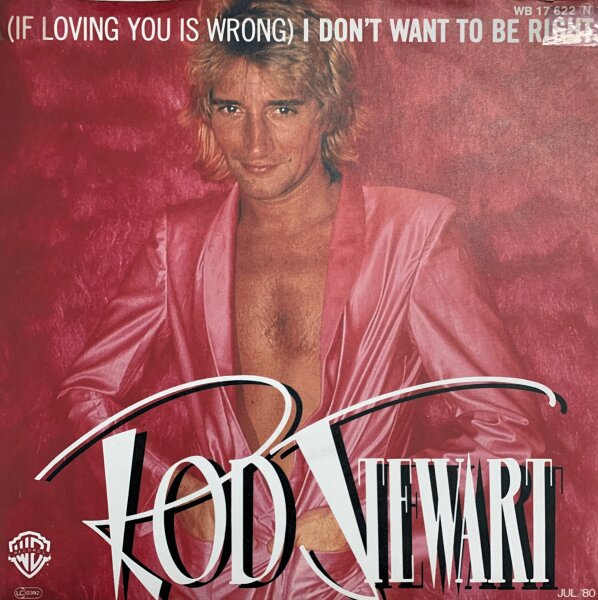 Rod Stewart - (If Loving You Is Wrong) I Dont Want To Be Right [Vinyl 7 Single]