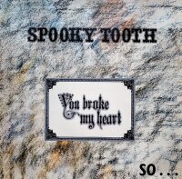 Spooky Tooth - You Broke My Heart So...I Busted Your Jaw...