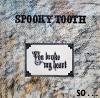 Spooky Tooth - You Broke My Heart So...I Busted Your Jaw...