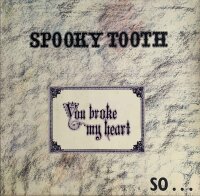 Spooky Tooth - You Broke My Heart So I Busted Your Jaw...