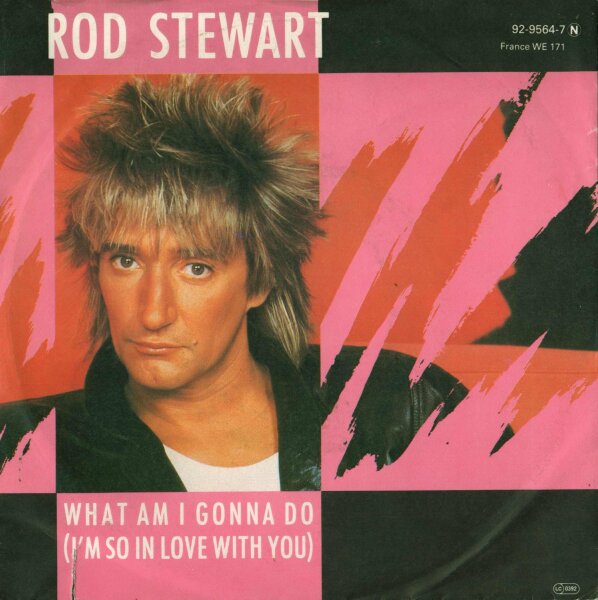 Rod Stewart - What Am I Gonna Do (Im So In Love With You) [7 Vinyl Single] | Warner Bros. Records | Germany, 1983 | VG/VG+