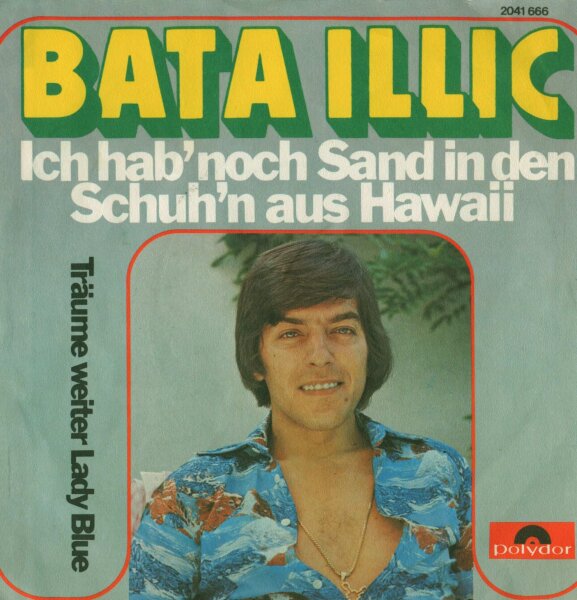 Bata Illic - Ich Hab Noch Sand In den Schuhn Aus Hawaii / Träume Weiter Lay Blue [7 Vinyl Single] | Polydor | EX/EX