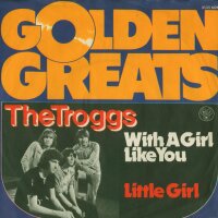 The Troggs - With A Girl Like You / Little Girl [7 Vinyl...